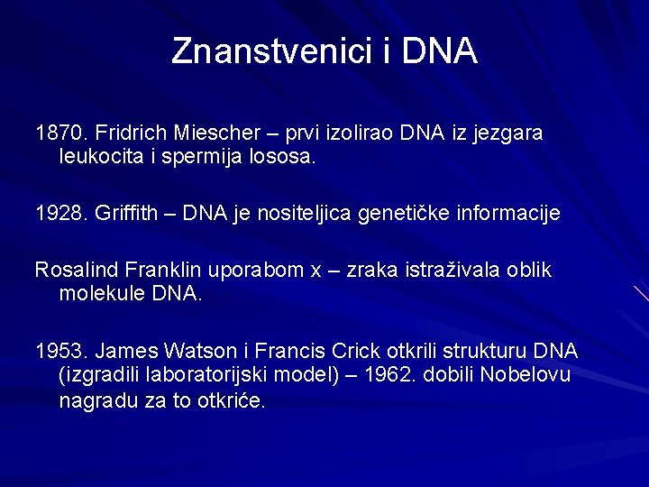 Znanstvenici i DNA 1870. Fridrich Miescher – prvi izolirao DNA iz jezgara leukocita i