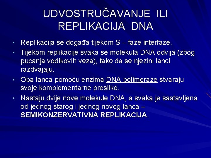 UDVOSTRUČAVANJE ILI REPLIKACIJA DNA • Replikacija se događa tijekom S – faze interfaze. •
