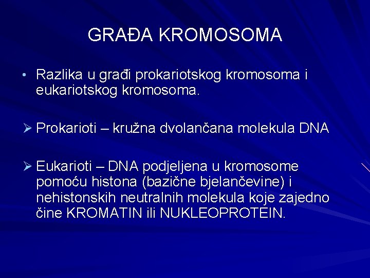 GRAĐA KROMOSOMA • Razlika u građi prokariotskog kromosoma i eukariotskog kromosoma. Ø Prokarioti –