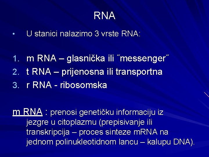 RNA • U stanici nalazimo 3 vrste RNA: 1. m RNA – glasnička ili