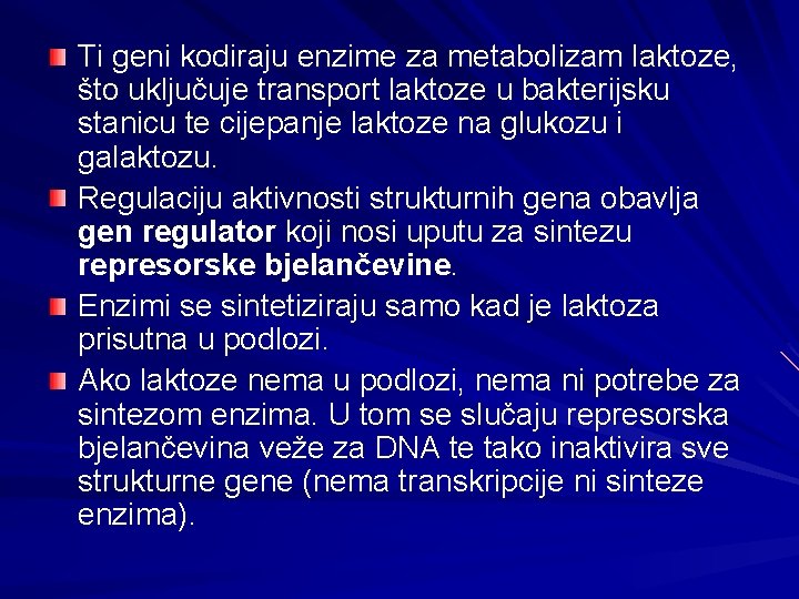 Ti geni kodiraju enzime za metabolizam laktoze, što uključuje transport laktoze u bakterijsku stanicu