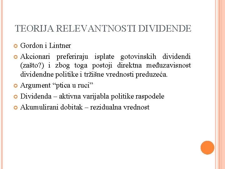 TEORIJA RELEVANTNOSTI DIVIDENDE Gordon i Lintner Akcionari preferiraju isplate gotovinskih dividendi (zašto? ) i