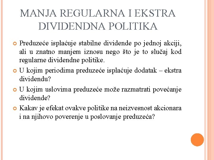 MANJA REGULARNA I EKSTRA DIVIDENDNA POLITIKA Preduzeće isplaćuje stabilne dividende po jednoj akciji, ali