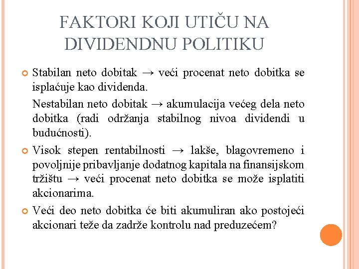 FAKTORI KOJI UTIČU NA DIVIDENDNU POLITIKU Stabilan neto dobitak → veći procenat neto dobitka