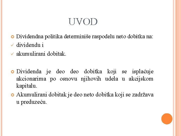 UVOD Dividendna politika determiniše raspodelu neto dobitka na: ü dividendu i akumulirani dobitak. ü