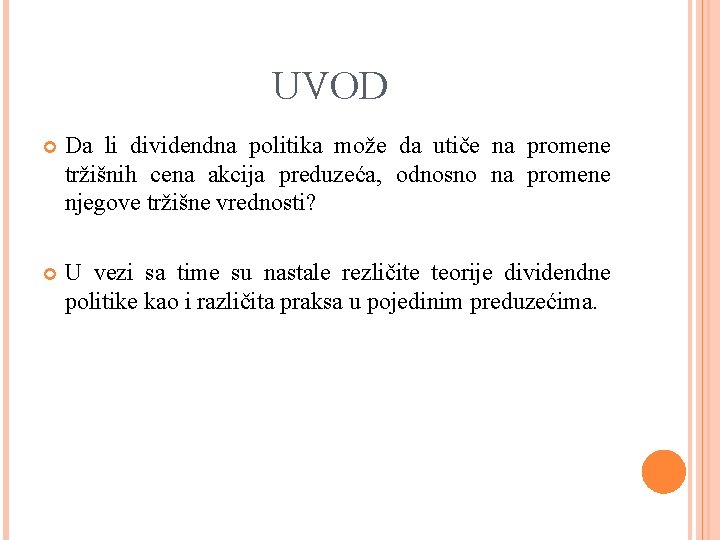 UVOD Da li dividendna politika može da utiče na promene tržišnih cena akcija preduzeća,
