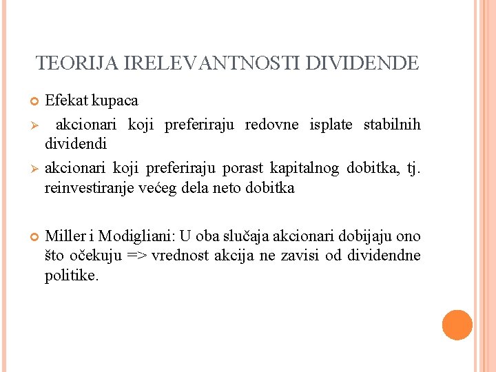 TEORIJA IRELEVANTNOSTI DIVIDENDE Ø Ø Efekat kupaca akcionari koji preferiraju redovne isplate stabilnih dividendi