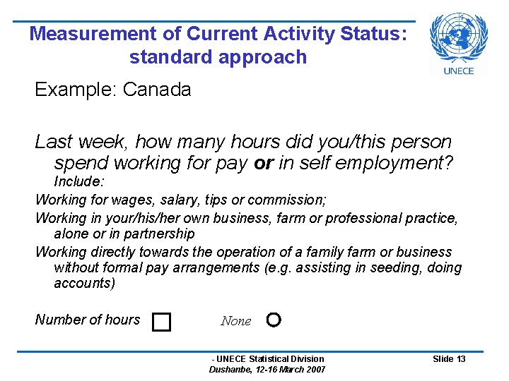 Measurement of Current Activity Status: standard approach Example: Canada Last week, how many hours