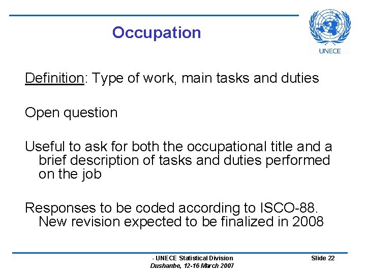 Occupation Definition: Type of work, main tasks and duties Open question Useful to ask