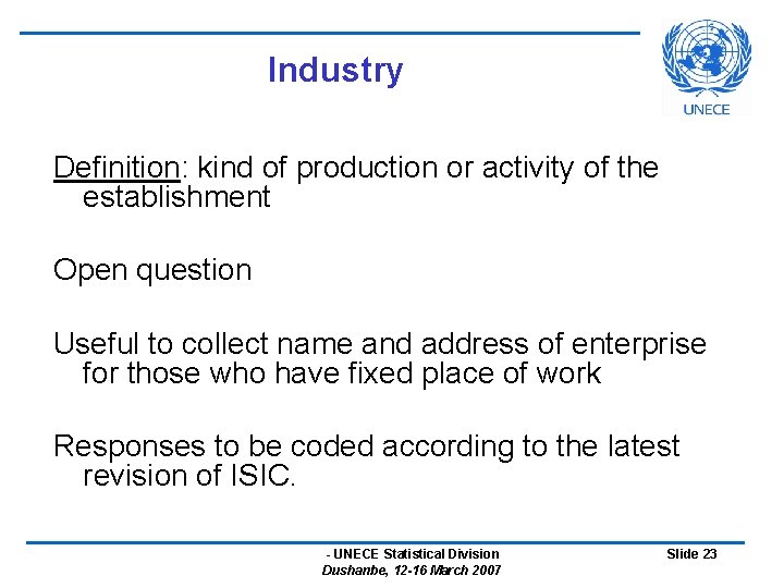 Industry Definition: kind of production or activity of the establishment Open question Useful to