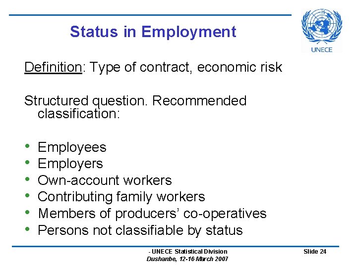 Status in Employment Definition: Type of contract, economic risk Structured question. Recommended classification: •