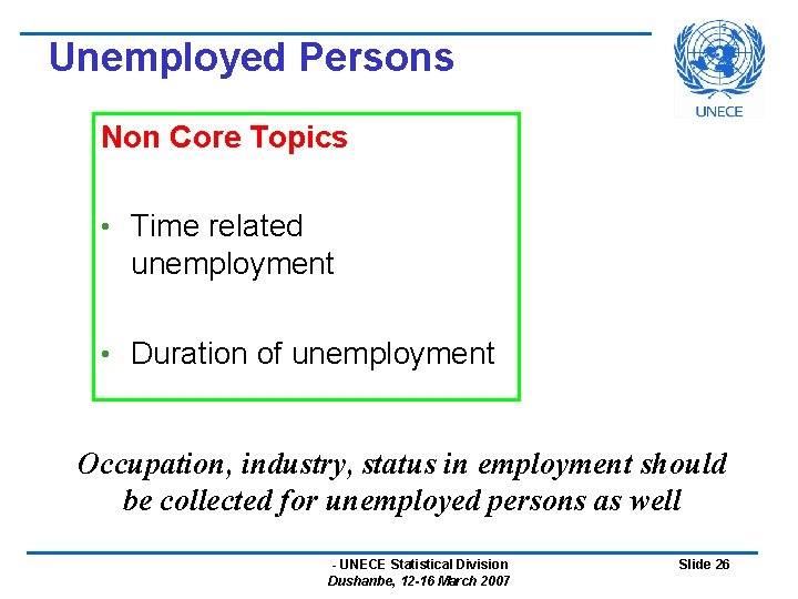 Unemployed Persons Non Core Topics • Time related unemployment • Duration of unemployment Occupation,