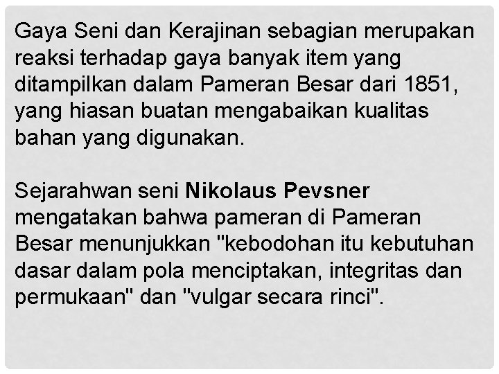 Gaya Seni dan Kerajinan sebagian merupakan reaksi terhadap gaya banyak item yang ditampilkan dalam