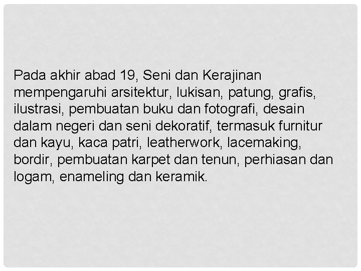 Pada akhir abad 19, Seni dan Kerajinan mempengaruhi arsitektur, lukisan, patung, grafis, ilustrasi, pembuatan