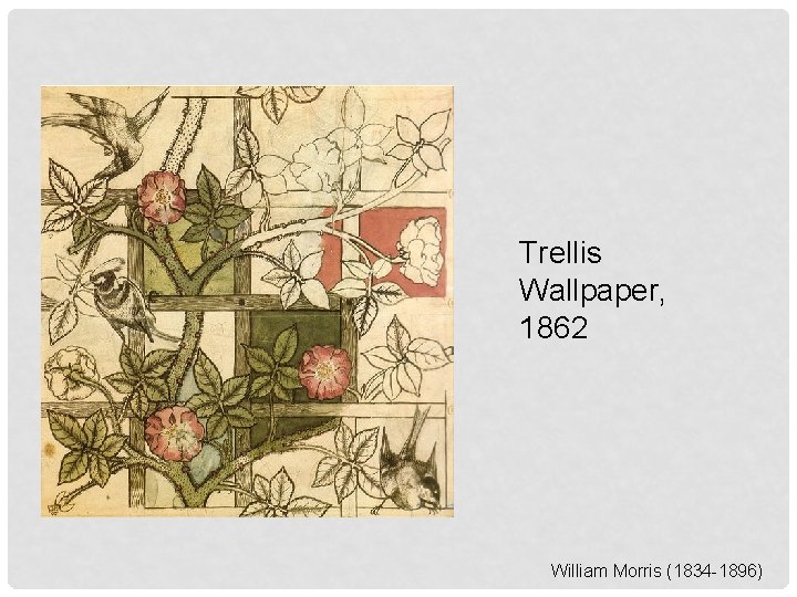 Trellis Wallpaper, 1862 William Morris (1834 -1896) 