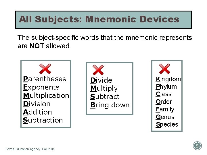 All Subjects: Mnemonic Devices The subject-specific words that the mnemonic represents are NOT allowed.