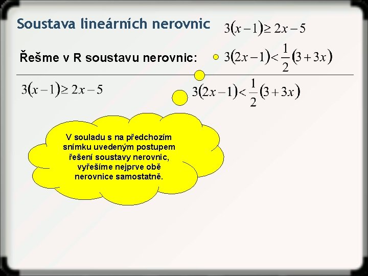 Soustava lineárních nerovnic Řešme v R soustavu nerovnic: V souladu s na předchozím snímku