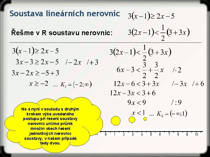 Soustava lineárních nerovnic Řešme v R soustavu nerovnic: No a nyní v souladu s