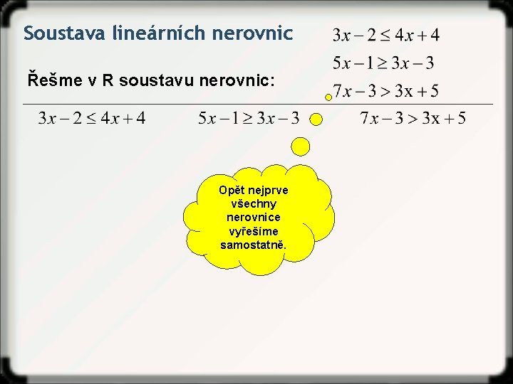 Soustava lineárních nerovnic Řešme v R soustavu nerovnic: Opět nejprve všechny nerovnice vyřešíme samostatně.