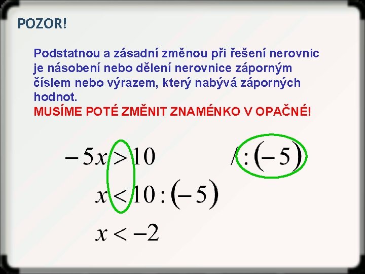 POZOR! Podstatnou a zásadní změnou při řešení nerovnic je násobení nebo dělení nerovnice záporným