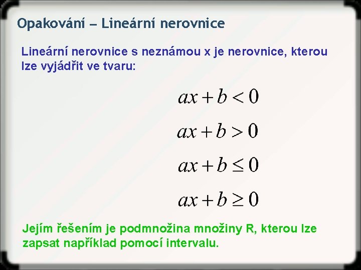 Opakování ‒ Lineární nerovnice s neznámou x je nerovnice, kterou lze vyjádřit ve tvaru: