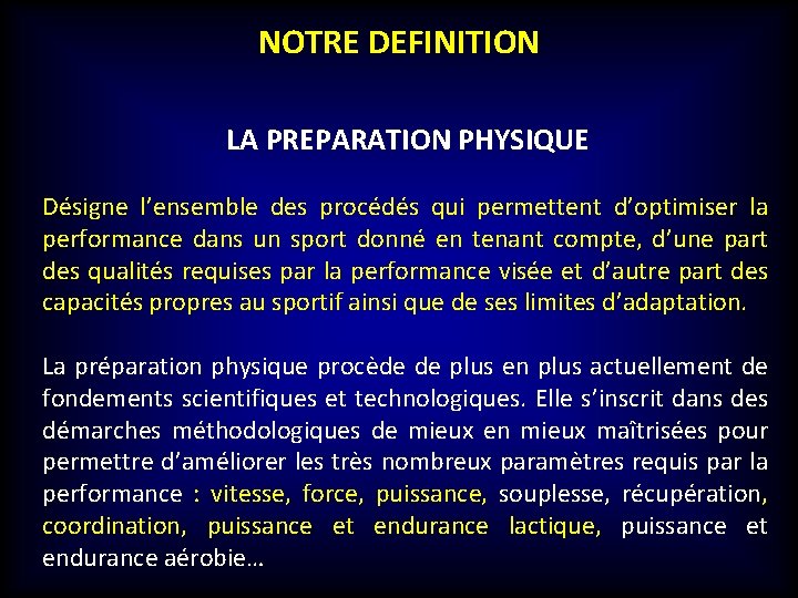  NOTRE DEFINITION LA PREPARATION PHYSIQUE Désigne l’ensemble des procédés qui permettent d’optimiser la