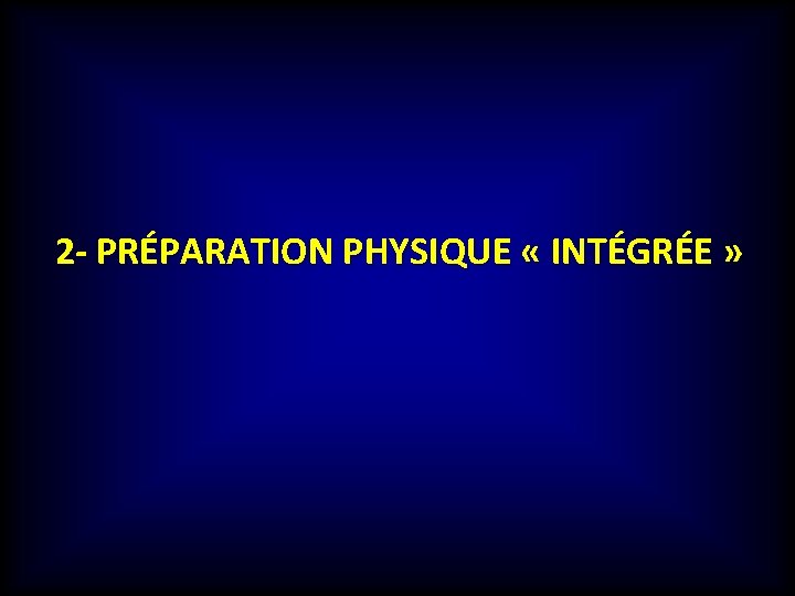 2 - PRÉPARATION PHYSIQUE « INTÉGRÉE » 