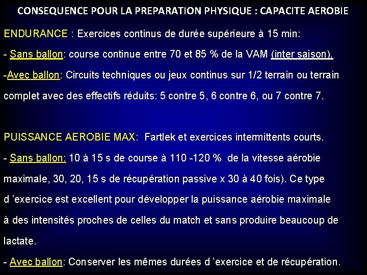 CONSEQUENCE POUR LA PREPARATION PHYSIQUE : CAPACITE AEROBIE ENDURANCE : Exercices continus de durée