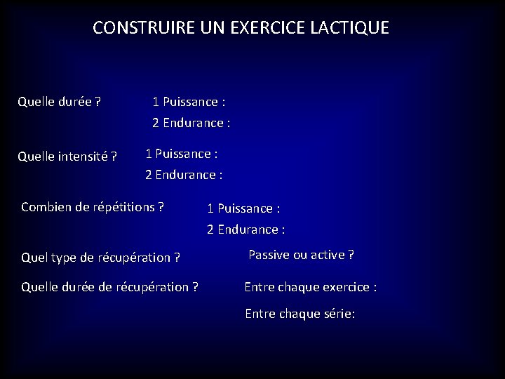 CONSTRUIRE UN EXERCICE LACTIQUE Quelle durée ? Quelle intensité ? 1 Puissance : 2