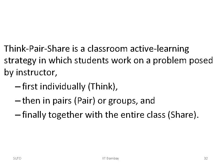 Think-Pair-Share is a classroom active-learning strategy in which students work on a problem posed