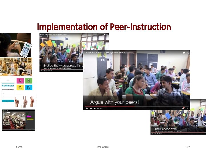 Implementation of Peer-Instruction SUTD IIT Bombay 47 