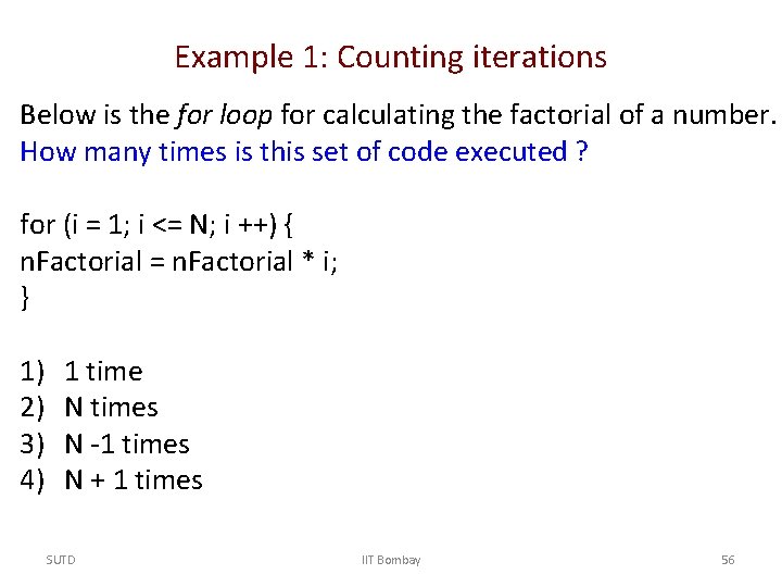 Example 1: Counting iterations Below is the for loop for calculating the factorial of