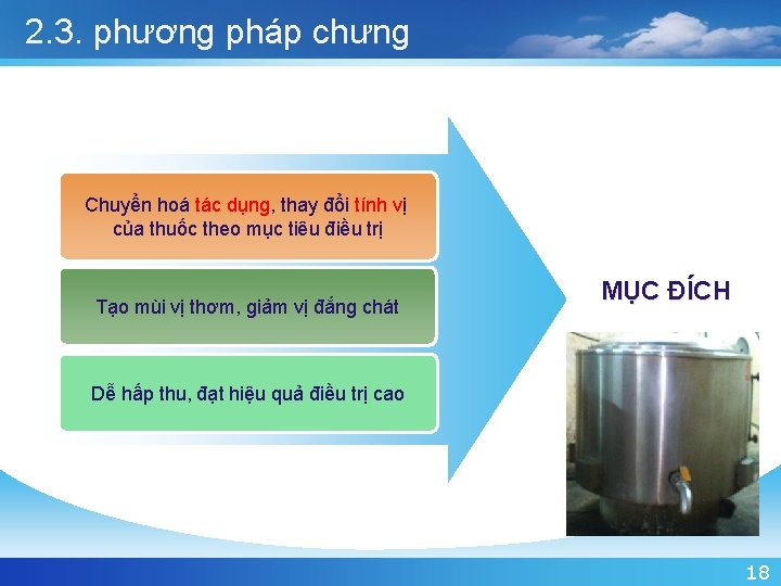 2. 3. phương pháp chưng Chuyển hoá tác dụng, thay đổi tính vị của