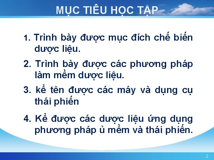 MỤC TIÊU HỌC TẬP 1. Trình bày được mục đích chế biến dược liệu.