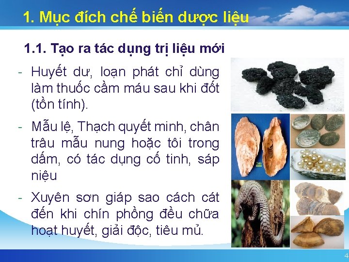 1. Mục đích chế biến dược liệu 1. 1. Tạo ra tác dụng trị