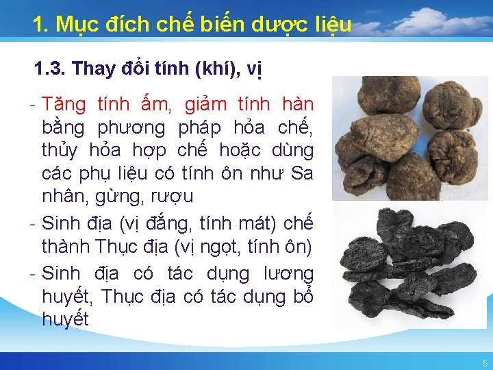 1. Mục đích chế biến dược liệu 1. 3. Thay đổi tính (khí), vị