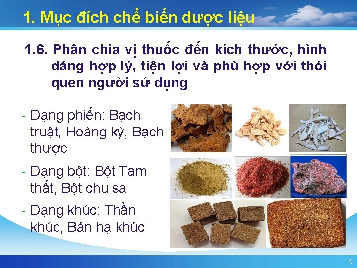 1. Mục đích chế biến dược liệu 1. 6. Phân chia vị thuốc đến