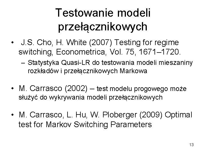 Testowanie modeli przełącznikowych • J. S. Cho, H. White (2007) Testing for regime switching,