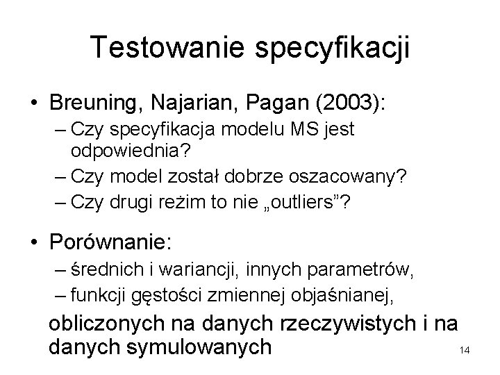 Testowanie specyfikacji • Breuning, Najarian, Pagan (2003): – Czy specyfikacja modelu MS jest odpowiednia?