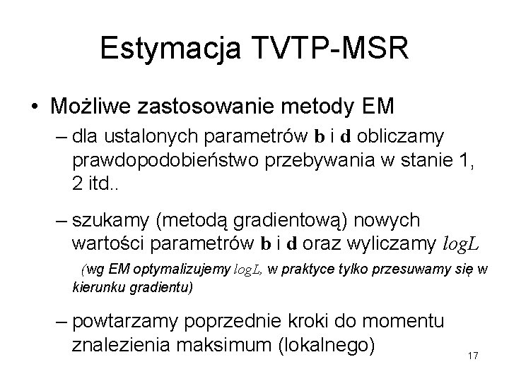 Estymacja TVTP-MSR • Możliwe zastosowanie metody EM – dla ustalonych parametrów b i d