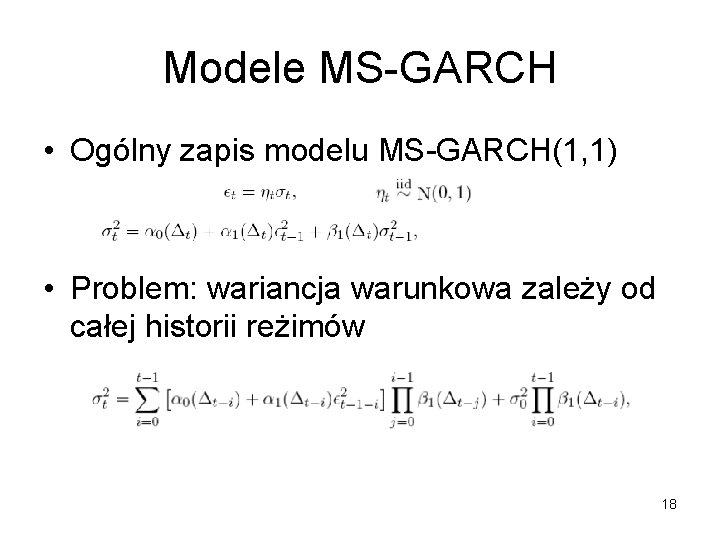 Modele MS-GARCH • Ogólny zapis modelu MS-GARCH(1, 1) • Problem: wariancja warunkowa zależy od