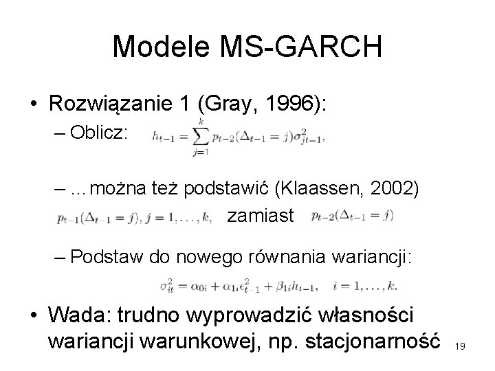 Modele MS-GARCH • Rozwiązanie 1 (Gray, 1996): – Oblicz: – …można też podstawić (Klaassen,