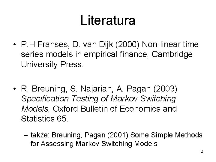 Literatura • P. H. Franses, D. van Dijk (2000) Non-linear time series models in