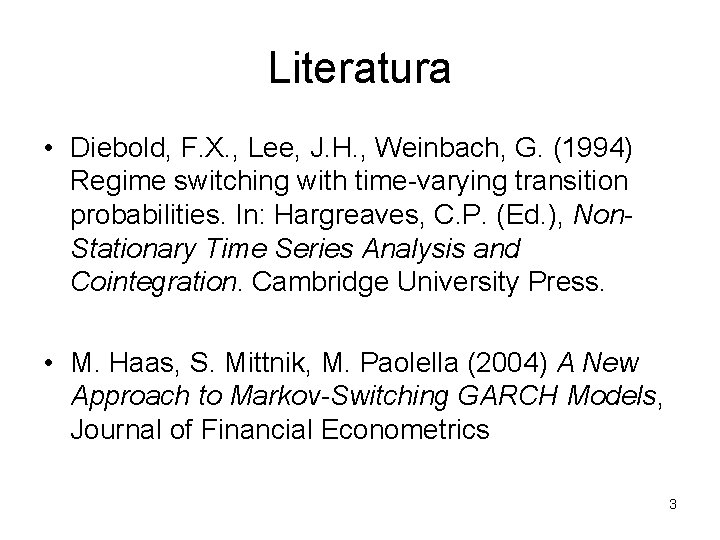 Literatura • Diebold, F. X. , Lee, J. H. , Weinbach, G. (1994) Regime