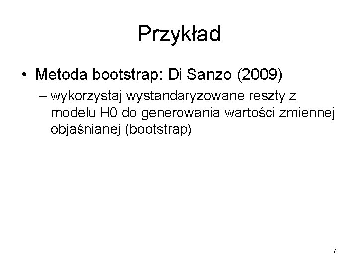 Przykład • Metoda bootstrap: Di Sanzo (2009) – wykorzystaj wystandaryzowane reszty z modelu H