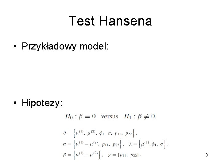 Test Hansena • Przykładowy model: • Hipotezy: 9 