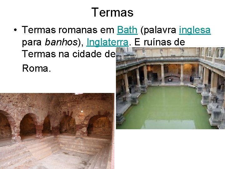 Termas • Termas romanas em Bath (palavra inglesa para banhos), Inglaterra. E ruínas de