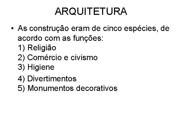 ARQUITETURA • As construção eram de cinco espécies, de acordo com as funções: 1)