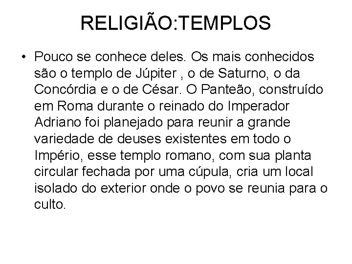 RELIGIÃO: TEMPLOS • Pouco se conhece deles. Os mais conhecidos são o templo de