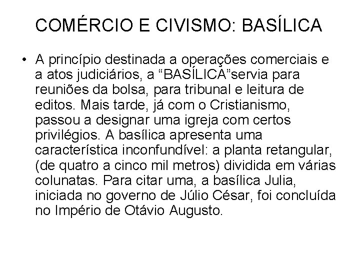 COMÉRCIO E CIVISMO: BASÍLICA • A princípio destinada a operações comerciais e a atos